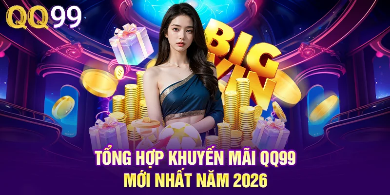 QQ99 | Link Đăng Ký QQ99 COM Tặng Ngay 99K Free Tổng hợp khuyến mãi QQ99 mới nhất năm 2026