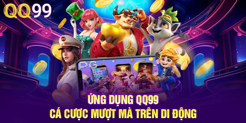 QQ99 | Link Đăng Ký QQ99 COM Tặng Ngay 99K Free Ứng dụng QQ99 cá cược mượt mà trên di động